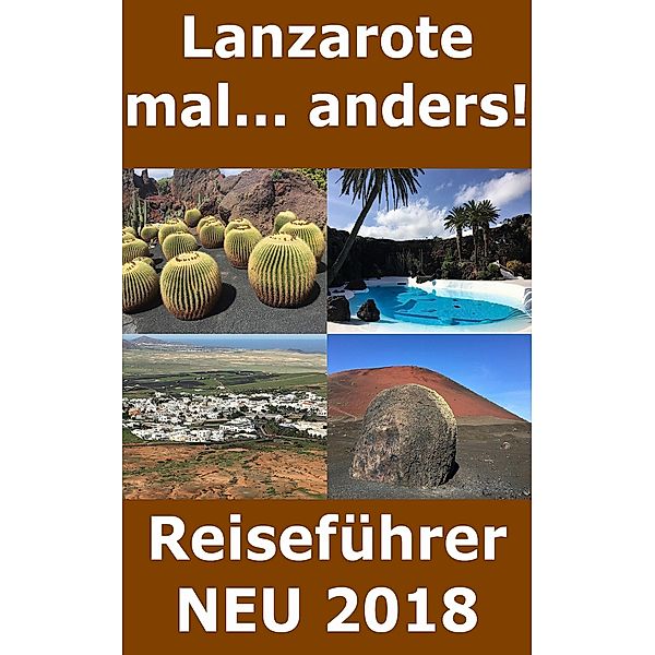 Lanzarote mal... anders! Reiseführer Neu 2018, Andrea Müller