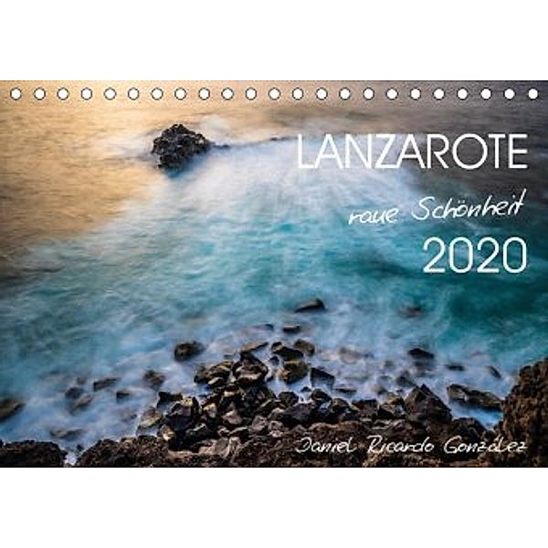 Lanzarote - raue Schönheit (Tischkalender 2020 DIN A5 quer), Daniel Ricardo Gonzalez