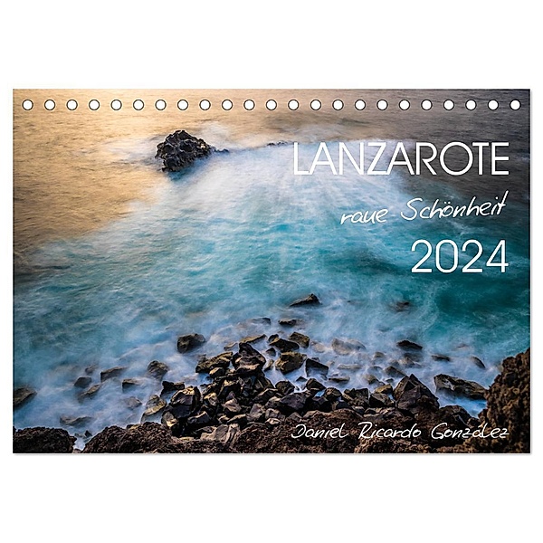 Lanzarote - raue Schönheit (Tischkalender 2024 DIN A5 quer), CALVENDO Monatskalender, Daniel Ricardo Gonzalez Photography