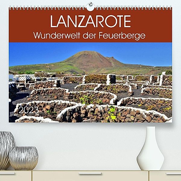 Lanzarote. Wunderwelt der Feuerberge (Premium, hochwertiger DIN A2 Wandkalender 2023, Kunstdruck in Hochglanz), Jutta Heußlein