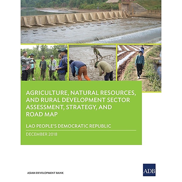 Lao People's Democratic Republic: Agriculture, Natural Resources, and Rural Development Sector Assessment, Strategy, and Road Map / Country Sector and Thematic Assessments