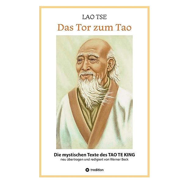 Lao Tse: Das Tor zum Tao - Die mystischen Texte des Tao te King mit Reisebildern des Autors aus fast 20 Jahren Reisen im alten China, Werner Beck