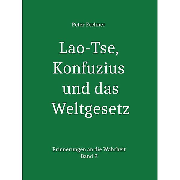 Lao-Tse, Konfuzius und das Weltgesetz, Peter Fechner