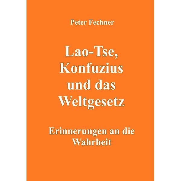 Lao-Tse, Konfuzius und das Weltgesetz, Peter Fechner