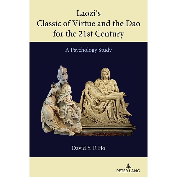 Laozi's Classic of Virtue and the Dao for the 21st Century, David Y. F. Ho