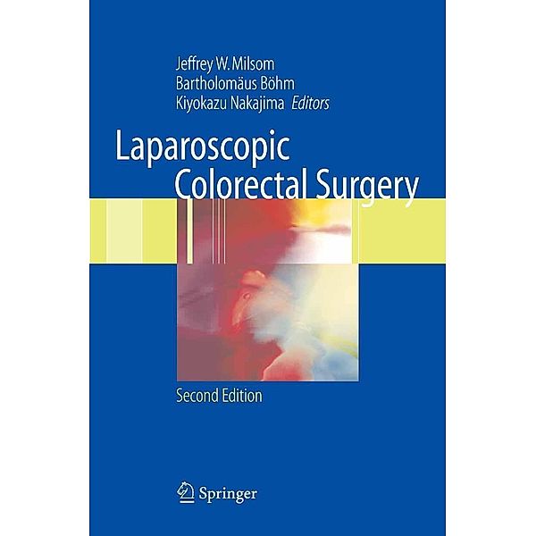 Laparoscopic Colorectal Surgery, Jeffrey W. Milsom, Bartholomäus Böhm, Kiyokazu Nakajima