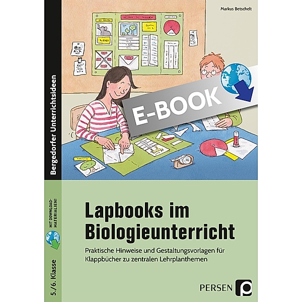 Lapbooks im Biologieunterricht - 5./6. Klasse / Lapbooks in der Sekundarstufe I, Markus Betschelt