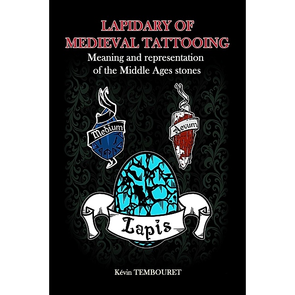 Lapidary of medieval tattooing - Meaning and representation of the Middle Ages stones, Kevin Tembouret