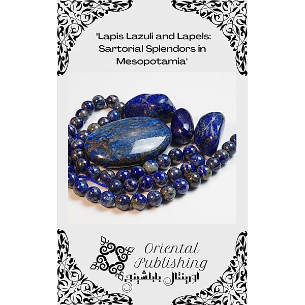 Lapis Lazuli and Lapels: Sartorial Splendors in Mesopotamia, Oriental Publishing