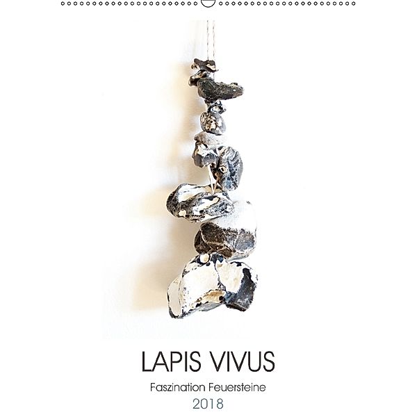 Lapis Vivus - Faszination Feuersteine (Wandkalender 2018 DIN A2 hoch), Michaela Schimmack