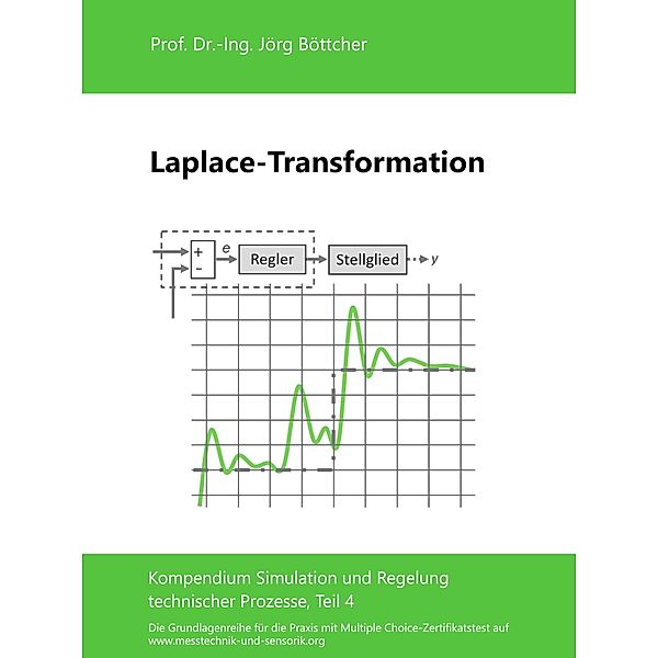 Laplace-Transformation / Das Kompendium Simulation und Regelung technischer Prozesse in Einzelkapiteln Bd.4, Jörg Böttcher