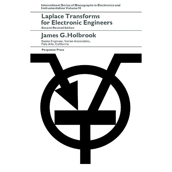 Laplace Transforms for Electronic Engineers, James G. Holbrook