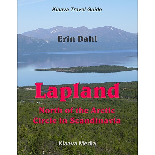 Lapland: North of the Arctic Circle in Scandinavia (Klaava Travel Guide) / Klaava Travel Guide, Erin Dahl