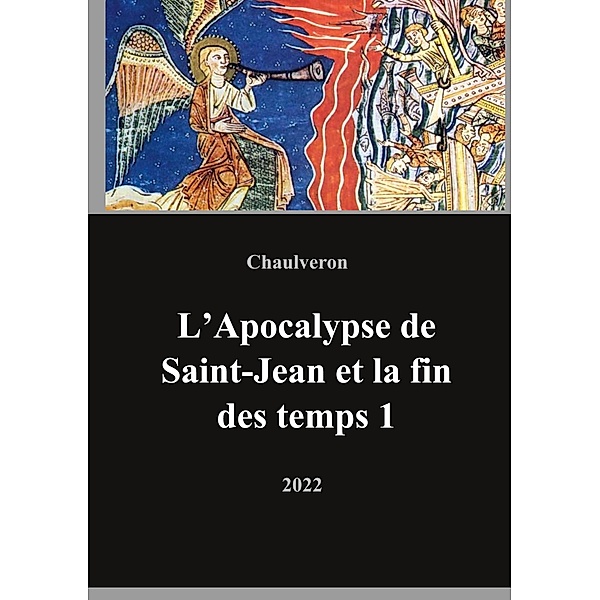 L'Apocalypse de Saint-Jean et la fin des temps 1 / L'apocalypse de Saint-Jean et la fin des temps Bd.1, Laurent Chaulveron