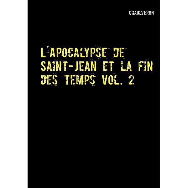 L'Apocalypse de Saint-Jean et la fin des temps 2 / L'Apocalypse de Saint-Jean et la fin des temps Bd.2, Chaulveron