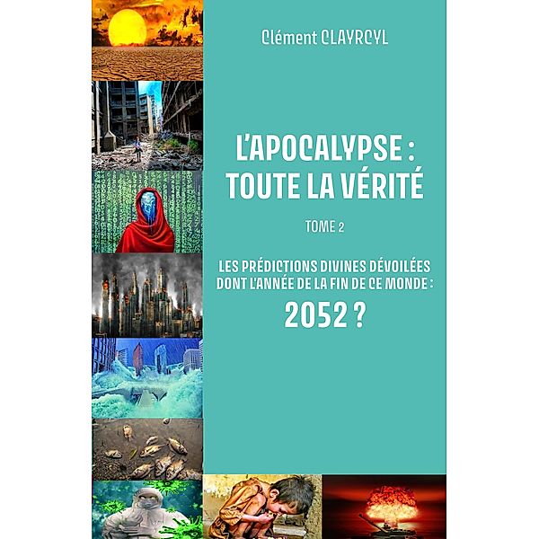 L'Apocalypse : Toute la vérité - Tome 2, Clément Clayrcyl