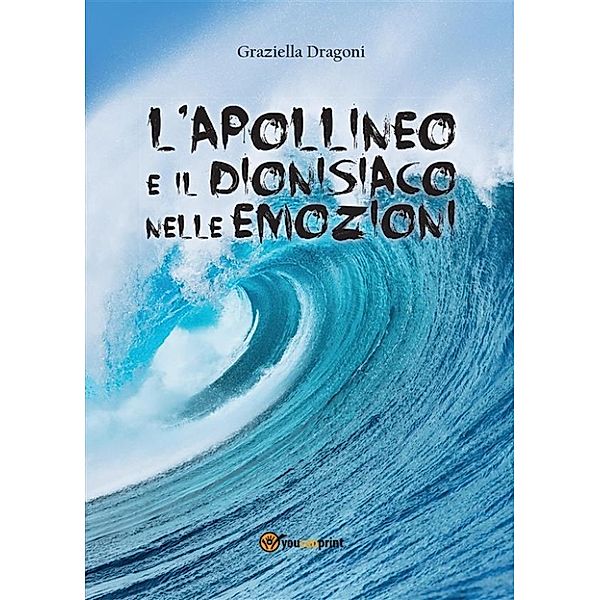 L'apollineo e il dionisiaco nelle emozioni, Graziella Dragoni