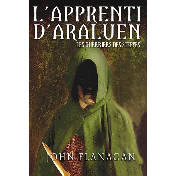 L'Apprenti d'Araluen 4 - Les Guerriers des steppes / L'Apprenti d'Araluen Bd.4, John Flanagan