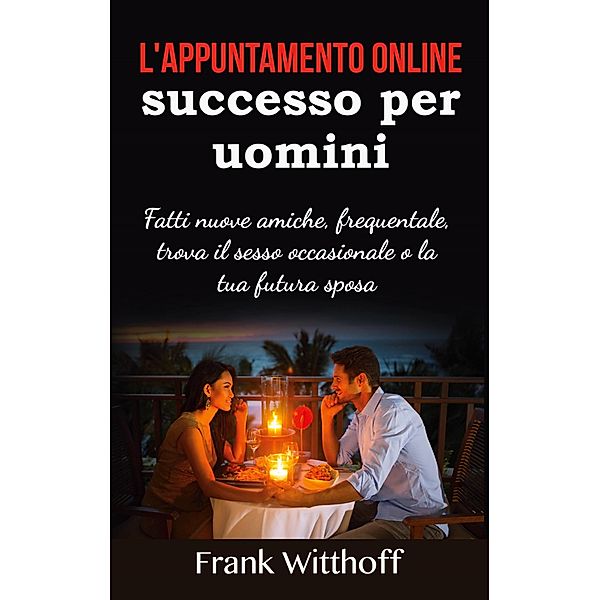 L'appuntamento online di successo per uomini, Frank Witthoff