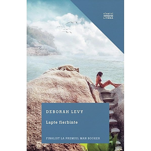 Lapte fierbinte / Clasici Litera, Deborah Levy