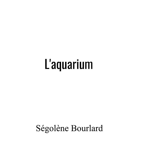 L'Aquarium, Ségolène Bourlard