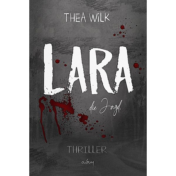 LARA. die Jagd., THEA WiLK