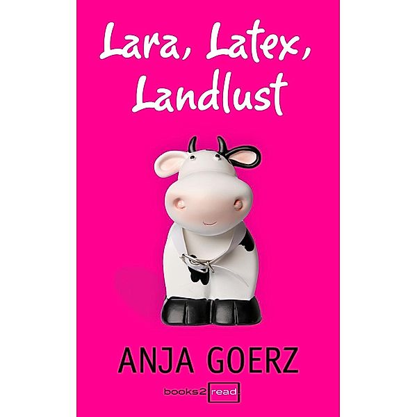 Lara, Latex, Landlust, Anja Goerz