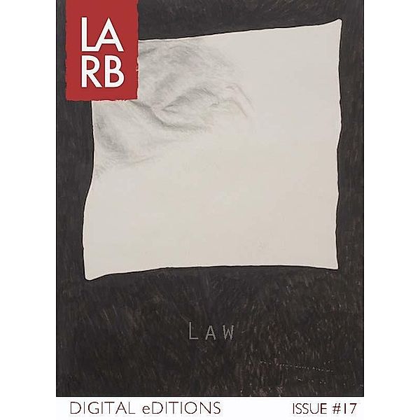 LARB Digital Edition: The Law Issue, Jim Lafferty, Frank Gruber, Barry A. Sanders, Jonathan Shapiro