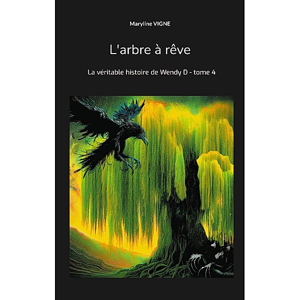 L'arbre à rêve / La véritable histoire de Wendy D Bd.4, Maryline Vigne