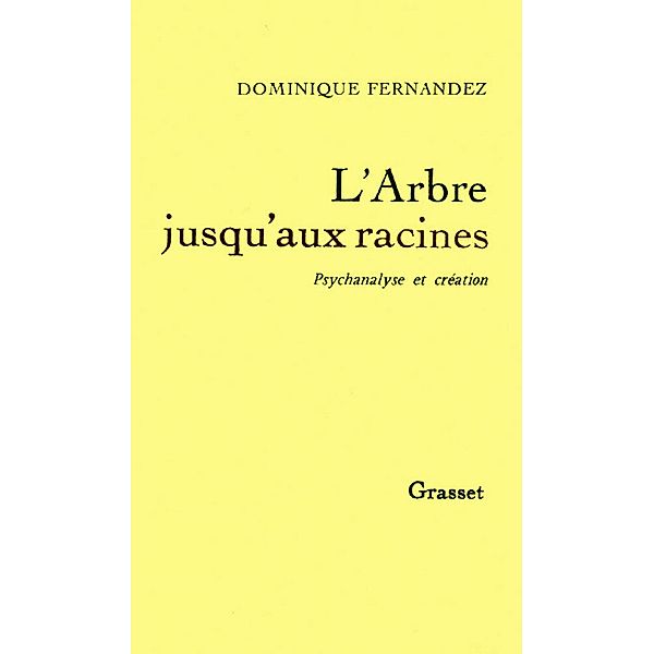 L'arbre jusqu'aux racines / essai français, Dominique Fernandez