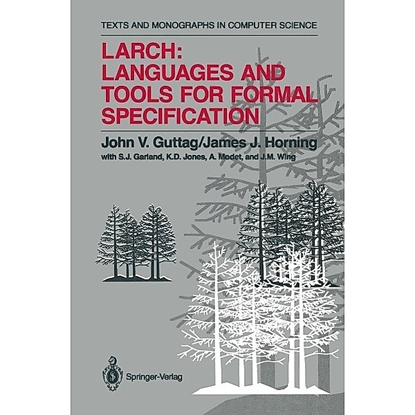 Larch: Languages and Tools for Formal Specification / Monographs in Computer Science, John V. Guttag, James J. Horning