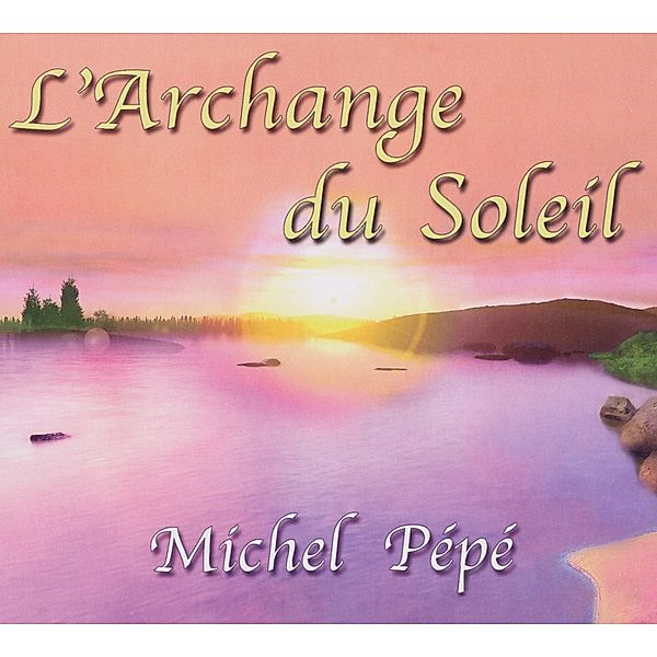 L'Archange Du Soleil, Michel Pépé