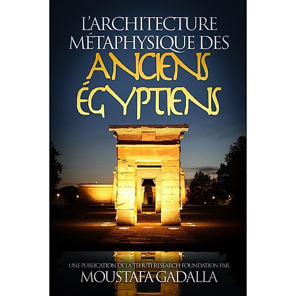 L'architecture metaphysique des anciens Egyptiens, Moustafa Gadalla