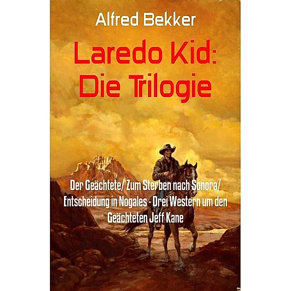 Laredo Kid: Die Trilogie, Alfred Bekker