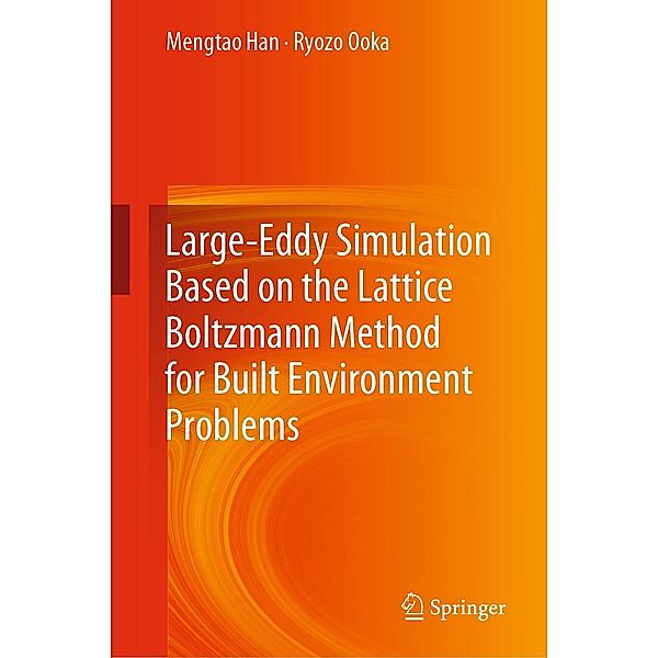 Large-Eddy Simulation Based on the Lattice Boltzmann Method for Built Environment Problems, Mengtao Han, Ryozo Ooka