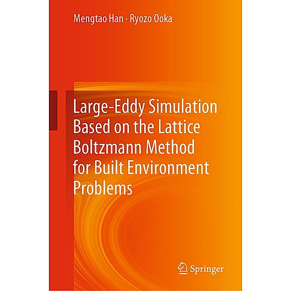 Large-Eddy Simulation Based on the Lattice Boltzmann Method for Built Environment Problems, Mengtao Han, Ryozo Ooka