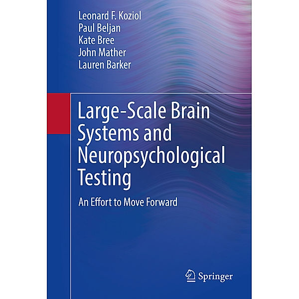 Large-Scale Brain Systems and Neuropsychological Testing, Leonard F. Koziol, Paul Beljan, Kate Bree, John Mather, Lauren Barker