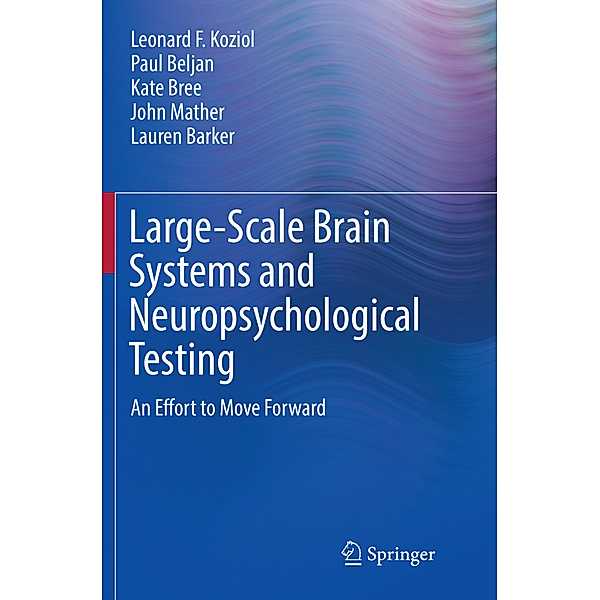 Large-Scale Brain Systems and Neuropsychological Testing, Leonard F. Koziol, Paul Beljan, Kate Bree, John Mather, Lauren Barker