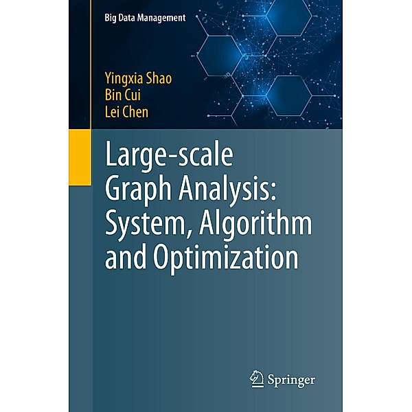 Large-scale Graph Analysis: System, Algorithm and Optimization / Big Data Management, Yingxia Shao, Bin Cui, Lei Chen