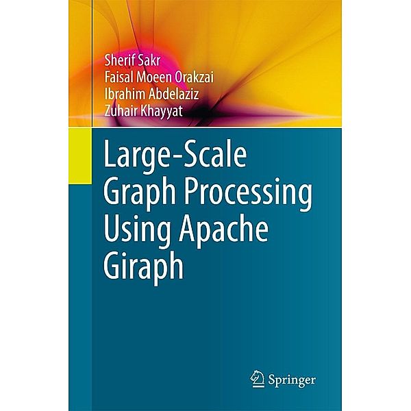 Large-Scale Graph Processing Using Apache Giraph, Sherif Sakr, Faisal Moeen Orakzai, Ibrahim Abdelaziz, Zuhair Khayyat