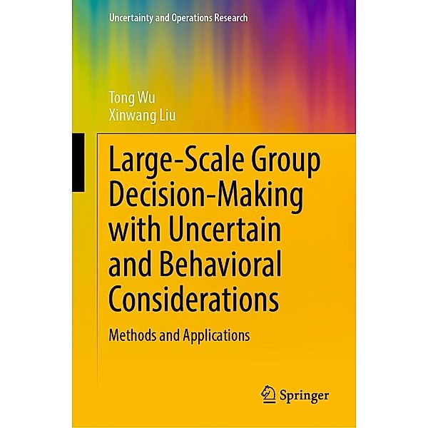 Large-Scale Group Decision-Making with Uncertain and Behavioral Considerations / Uncertainty and Operations Research, Tong Wu, Xinwang Liu