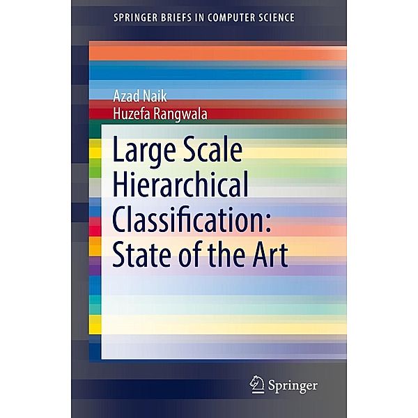 Large Scale Hierarchical Classification: State of the Art / SpringerBriefs in Computer Science, Azad Naik, Huzefa Rangwala
