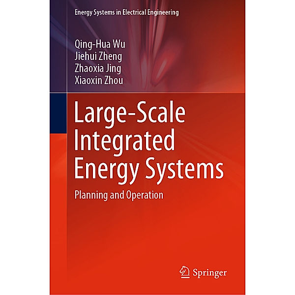 Large-Scale Integrated Energy Systems, Qing-Hua Wu, Jiehui Zheng, Zhaoxia Jing, Xiaoxin Zhou