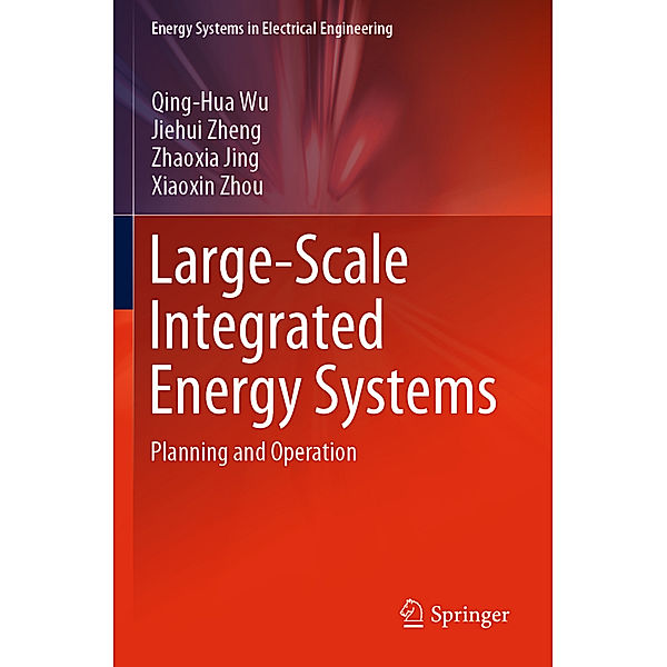 Large-Scale Integrated Energy Systems, Qing-Hua Wu, Jiehui Zheng, Zhaoxia Jing, Xiaoxin Zhou