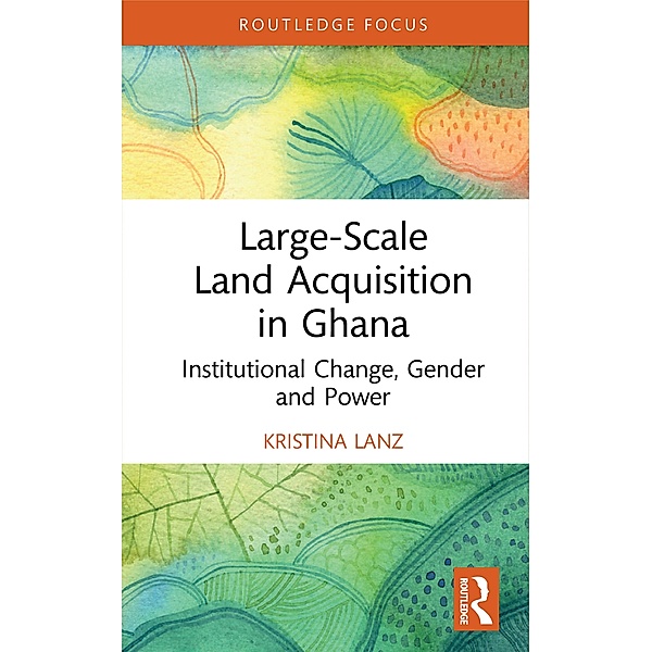 Large-Scale Land Acquisition in Ghana, Kristina Lanz