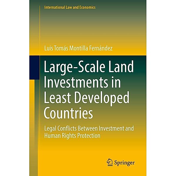 Large-Scale Land Investments in Least Developed Countries / International Law and Economics, Luis Tomás Montilla Fernández