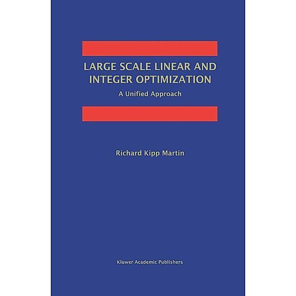 Large Scale Linear and Integer Optimization: A Unified Approach, Richard Kipp Martin