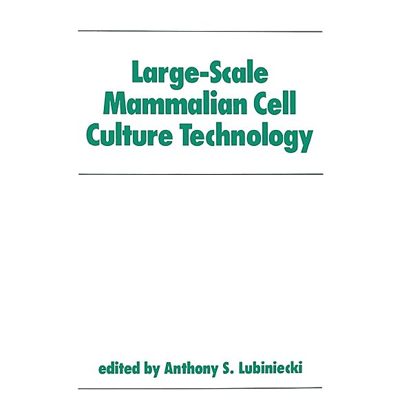 Large-Scale Mammalian Cell Culture Technology, Anthony S. Lubiniecki