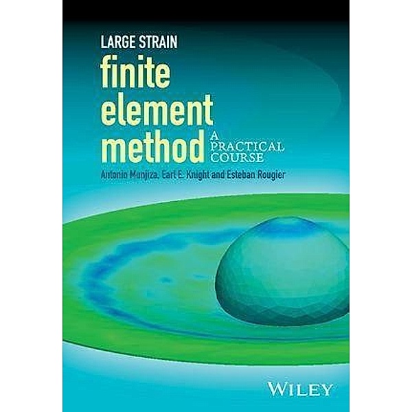 Large Strain Finite Element Method, Antonio Munjiza, Earl E. Knight, Esteban Rougier