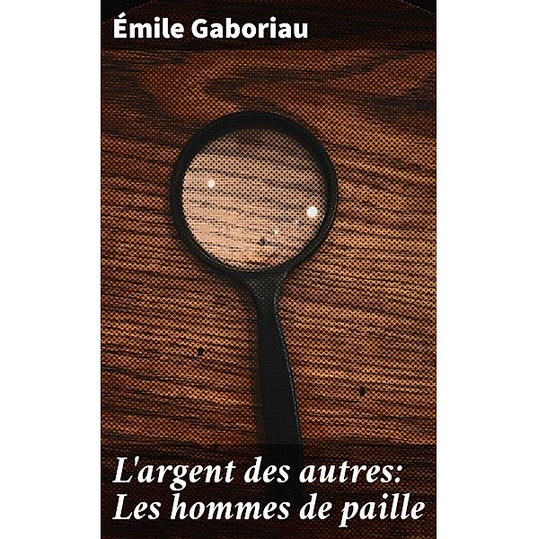L'argent des autres: Les hommes de paille, Émile Gaboriau